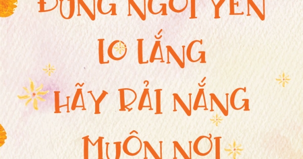 Đừng Ngồi Yên Lo Lắng, Hãy Rải Nắng Muôn Nơi