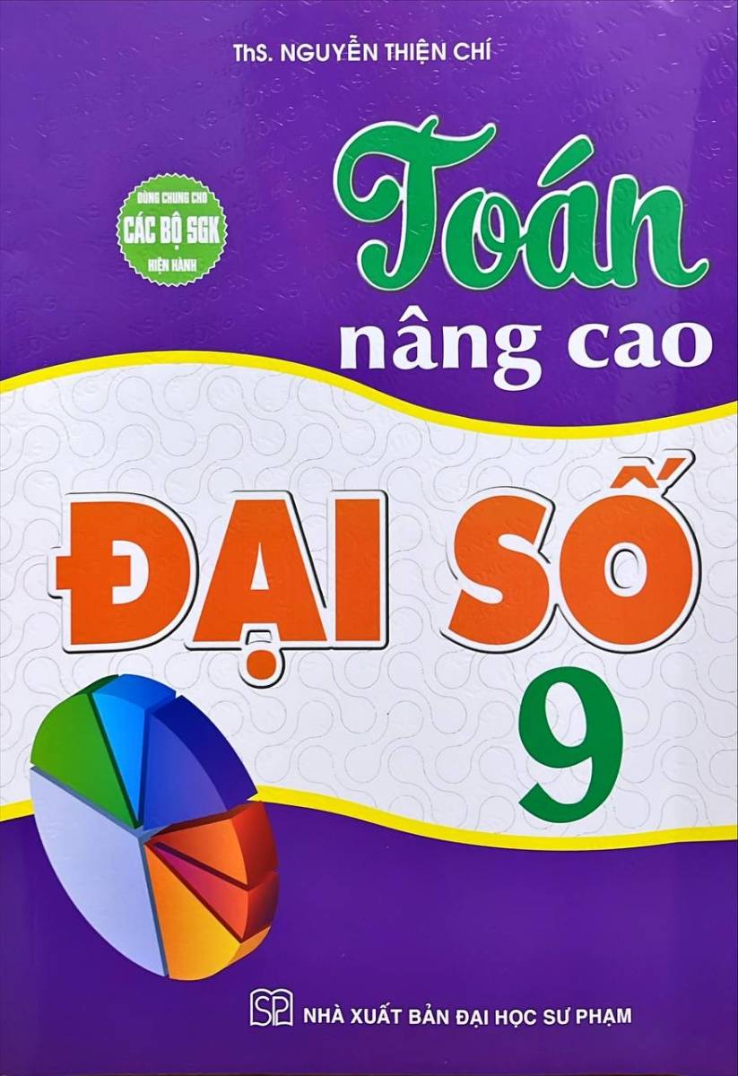 Toán Nâng Cao Đại Số 9 (Dùng Chung Cho Các Bộ SGK Hiện Hành)