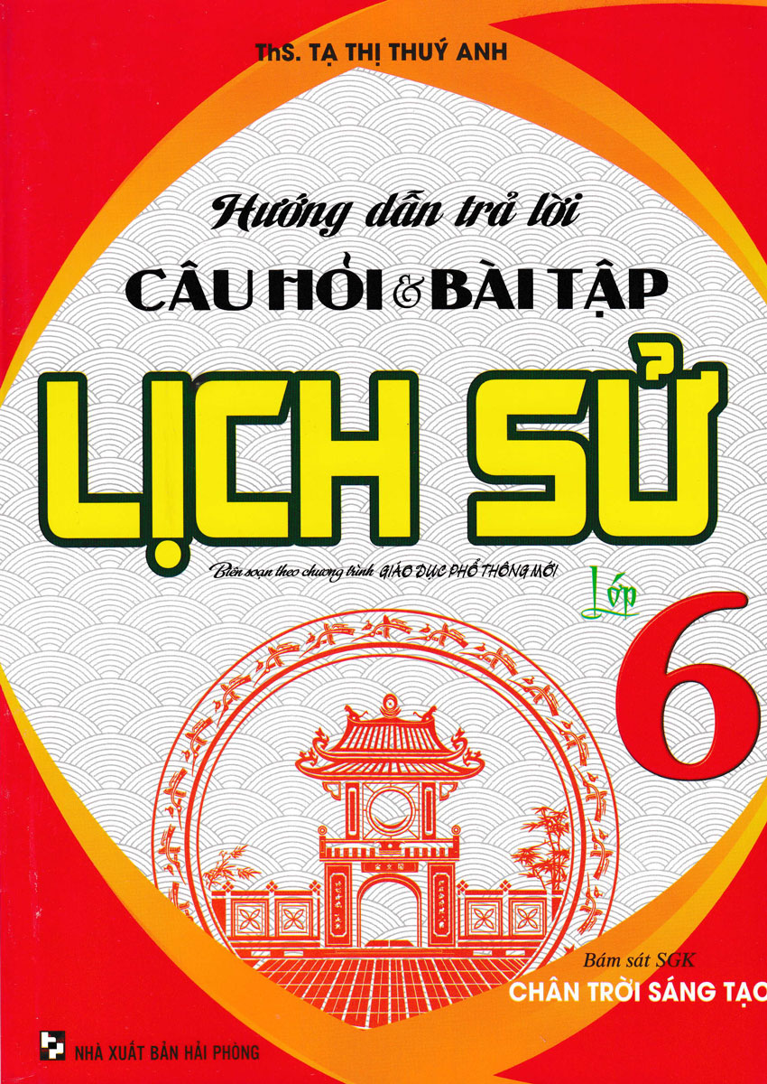 Hướng Dẫn Trả Lời Câu Hỏi Và Bài Tập Lịch Sử Lớp 6 (Bám Sát Sgk Chân Trời Sáng Tạo)