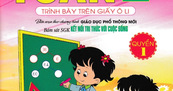 Luyện Tập Toán 2 Quyển 1 - Trình Bày Trên Giấy Ô Li (Bám Sát SGK Kết Nối Tri Thức Với Cuộc Sống)