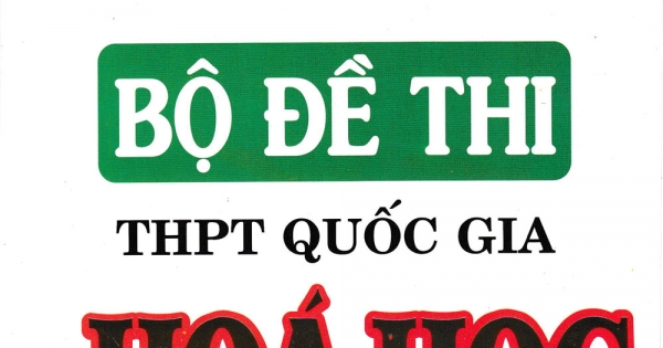 Bộ Đề Thi THPT Quốc Gia Môn Hóa - Phương Pháp Trắc Nghiệm