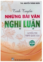 Tinh Tuyển Những Bài Văn Nghị Luận Luyện Thi THPT Quốc Gia (Dùng Chung Cho Các Bộ SGK Hiện Hành)