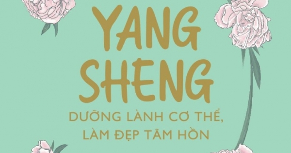 Yang Sheng - Dưỡng Lành Cơ Thể, Làm Đẹp Tâm Hồn