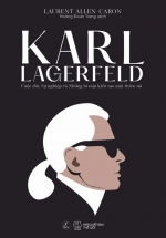 Karl Lagerfeld - Cuộc Đời, Sự Nghiệp Và Những Bí Mật Kiến Tạo Một Thiên Tài
