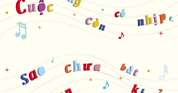 Cuộc Sống Còn Có Nhịp Sao Bạn Chưa Bắt Kịp?