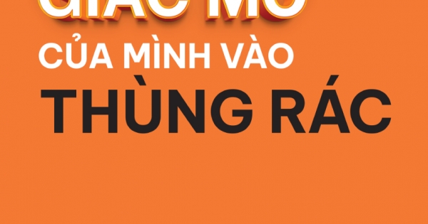 Đừng Ném Giấc Mơ Của Mình Vào Thùng Rác