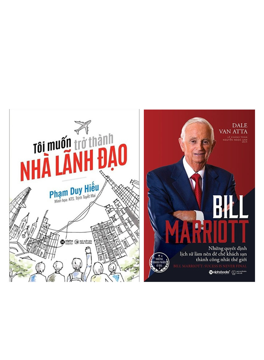 Combo Bill Marriott - Những Quyết Định Lịch Sử Làm Nên Đế Chế Khách Sạn Thành Công Nhất Thế Giới + Tôi Muốn Trở Thành Nhà Lãnh Đạo