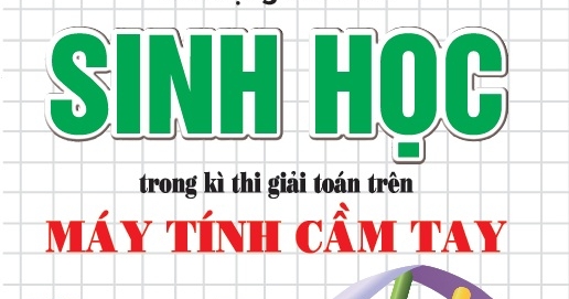 Phương Pháp Giải Các Dạng Bài Toán Sinh Học Trong Kì Thi Giải Toán Trên Máy Tính Cầm Tay