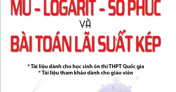 Làm Chủ Bài Tập Trắc Nghiệm Mũ - Logarit - Số Phức Và Bài Toán Lãi Suất Kép