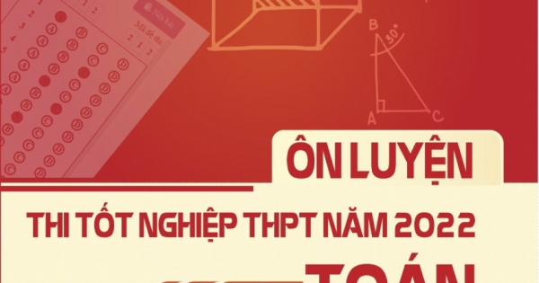 Ôn Luyện Thi Tốt Nghiệp THPT Năm 2022 - Môn Toán