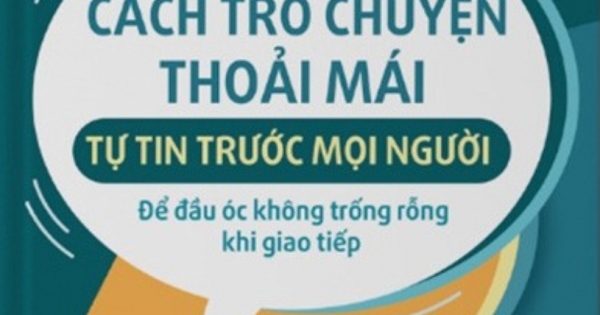 37 Cách Trò Chuyện Thoải Mái, Tự Tin Trước Mọi Người