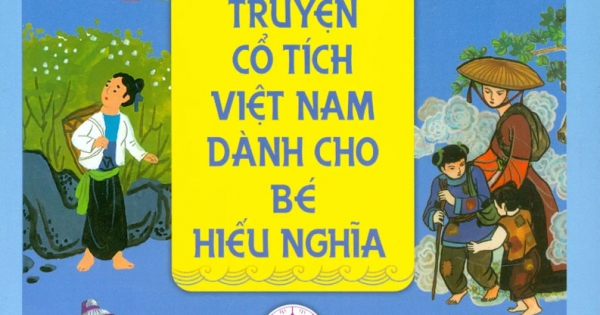 Truyện Cổ Tích Việt Nam Dành Cho Bé Hiếu Nghĩa