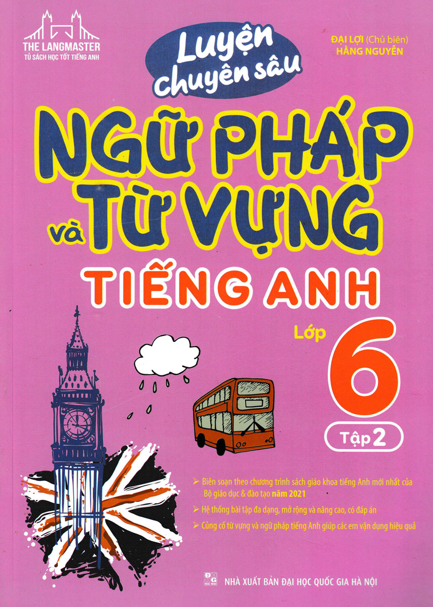 Luyện Chuyên Sâu Ngữ Pháp Và Từ Vựng Tiếng Anh Lớp 6 - Tập 2 (Biên Soạn Theo Chương Trình Mới)