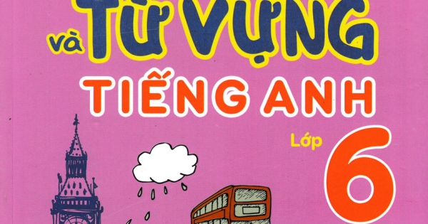 Luyện Chuyên Sâu Ngữ Pháp Và Từ Vựng Tiếng Anh Lớp 6 - Tập 2 (Biên Soạn Theo Chương Trình Mới)