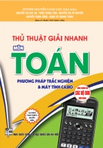 Thủ Thuật Giải Nhanh Môn Toán - Phương Pháp Trắc Nghiệm Và Máy Tính Casio (Dùng Chung Cho Các Bộ SGK Hiện Hành)