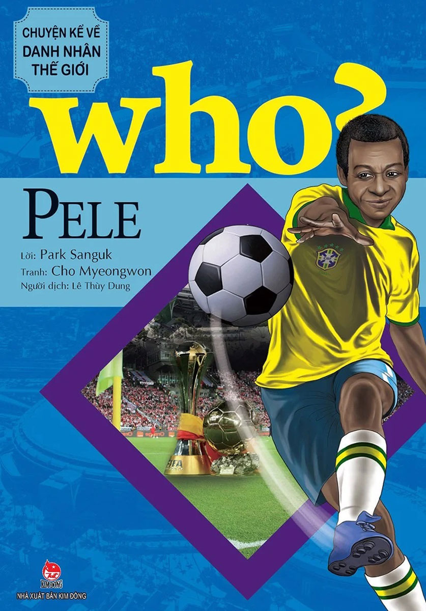 Who? Chuyện Kể Về Danh Nhân Thế Giới - Pele