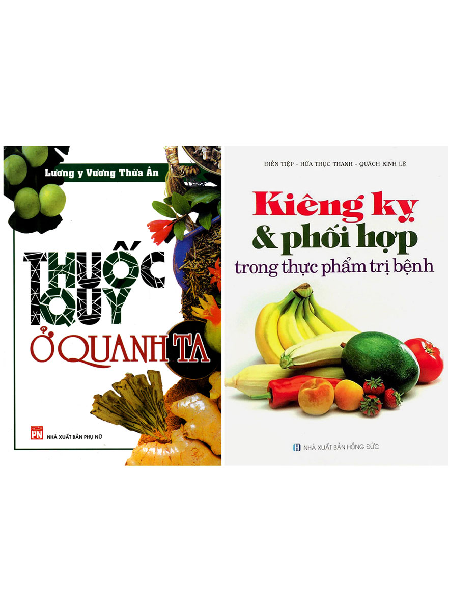 Combo 2 Cuốn: Thuốc Quý Quanh Ta - Kiêng Kỵ Và Phối Hợp Trong Thực Phẩm Trị Bệnh