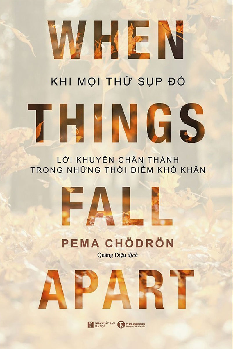 Khi Mọi Thứ Sụp Đổ - Lời Khuyên Chân Thành Trong Những Thời Điểm Khó Khăn (Tặng Kèm Lá Bồ Đề Bình An)