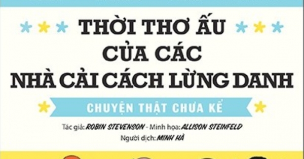 Thời Thơ Ấu Của Các Nhà Cải Cách Lừng Danh - Chuyện Thật Chưa Kể