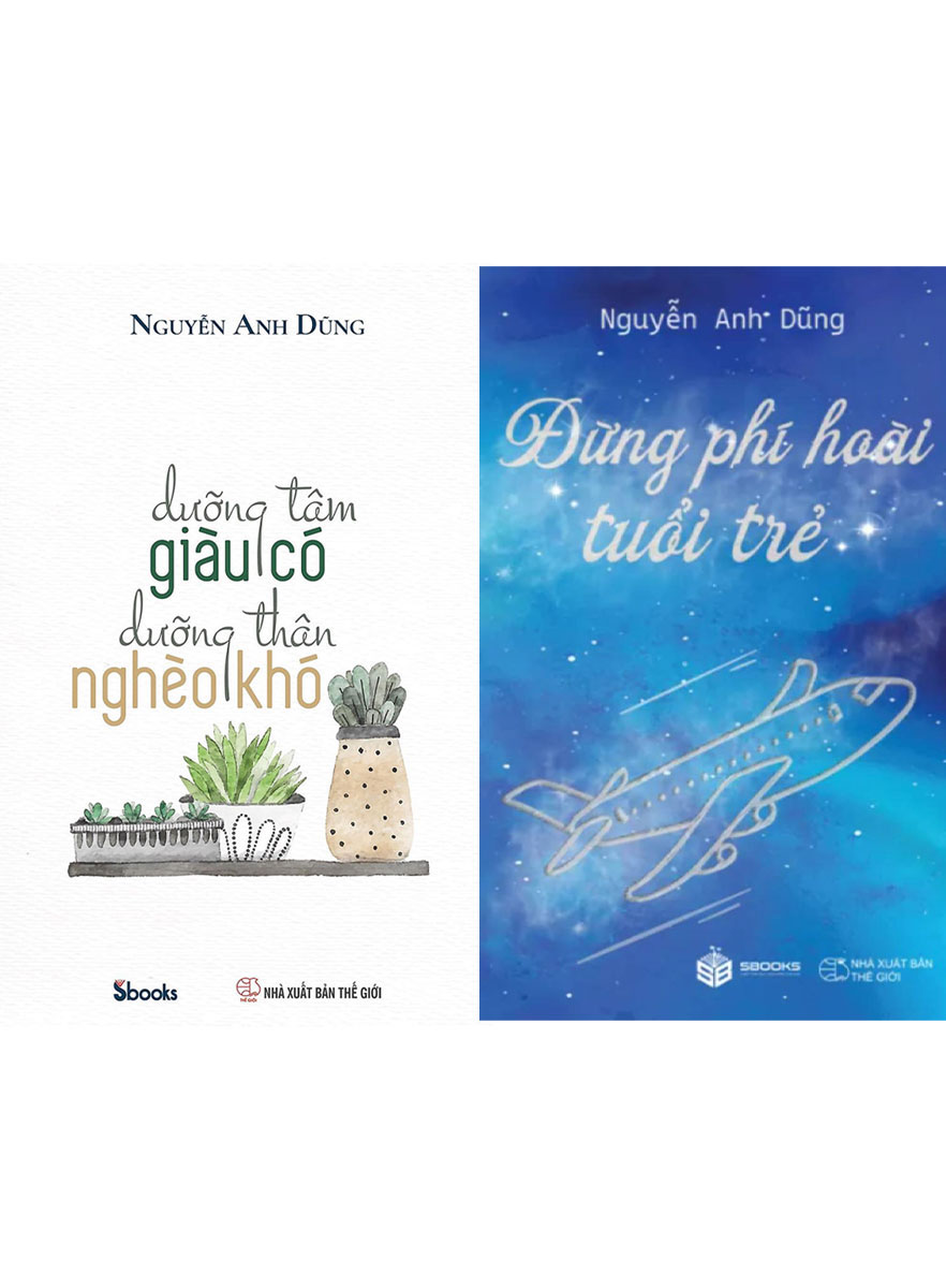 Combo Sách Kỹ Năng Của Nguyễn Anh Dũng: Dưỡng Tâm Giàu Có - Dưỡng Thân Nghèo Khó + Đừng Phí Hoài Tuổi Trẻ (2 Cuốn)