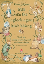 Một Cậu Thỏ Nghịch Ngợm Kinh Khủng - Tuyển Tập Những Truyện Hay Nhất Của Beatrix Potter