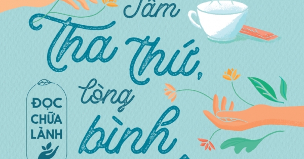 Đọc Chữa Lành - Tâm Tha Thứ, Lòng Bình Yên