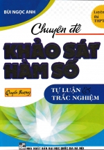 Chuyên Đề Khảo Sát Hàm Số (Tự Luận Và Trắc Nghiệm) - Quyển Thượng