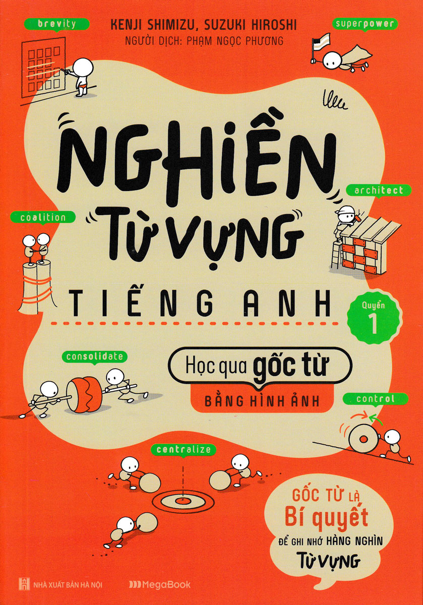 Nghiền Từ Vựng Tiếng Anh - Học Qua Gốc Từ Bằng Hình Ảnh (Quyển 1) 