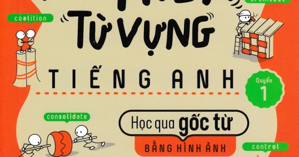 Nghiền Từ Vựng Tiếng Anh - Học Qua Gốc Từ Bằng Hình Ảnh (Quyển 1)