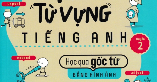 Nghiền Từ Vựng Tiếng Anh - Học Qua Gốc Từ Bằng Hình Ảnh (Quyển 2)