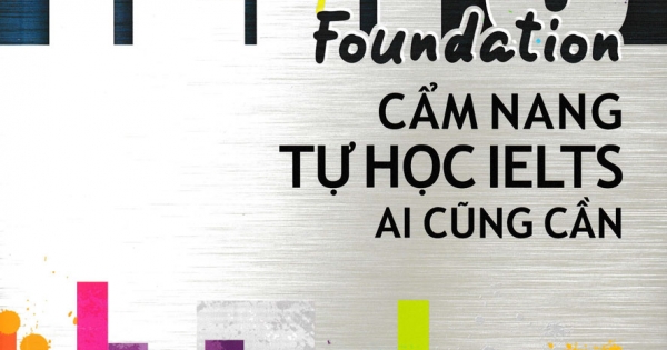 IELTS Foundation - Cẩm Nang Tự Học IELTS Ai Cũng Cần