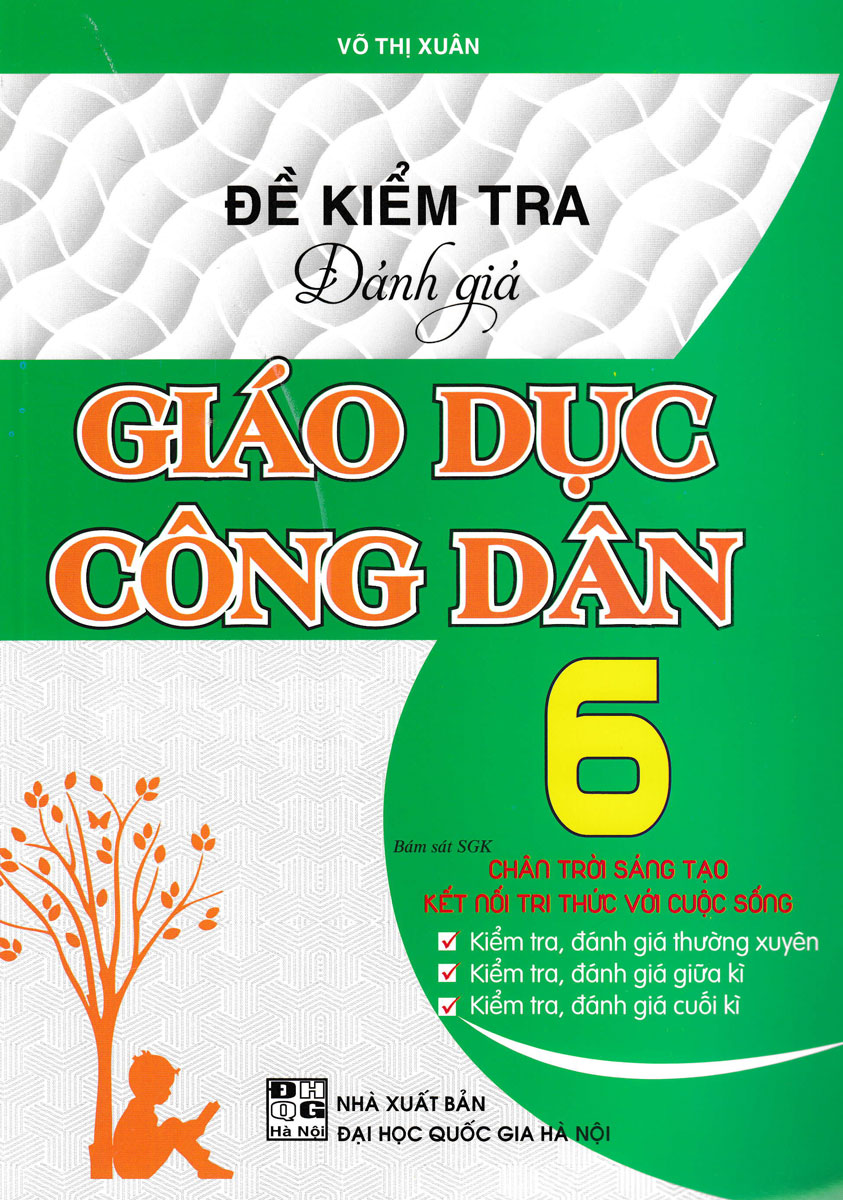 Đề Kiểm Tra Đánh Giá Giáo Dục Công Dân Lớp 6 (Bám Sát SGK Chân Trời Sáng Tạo & Kết Nối Tri Thức Với Cuộc Sống)