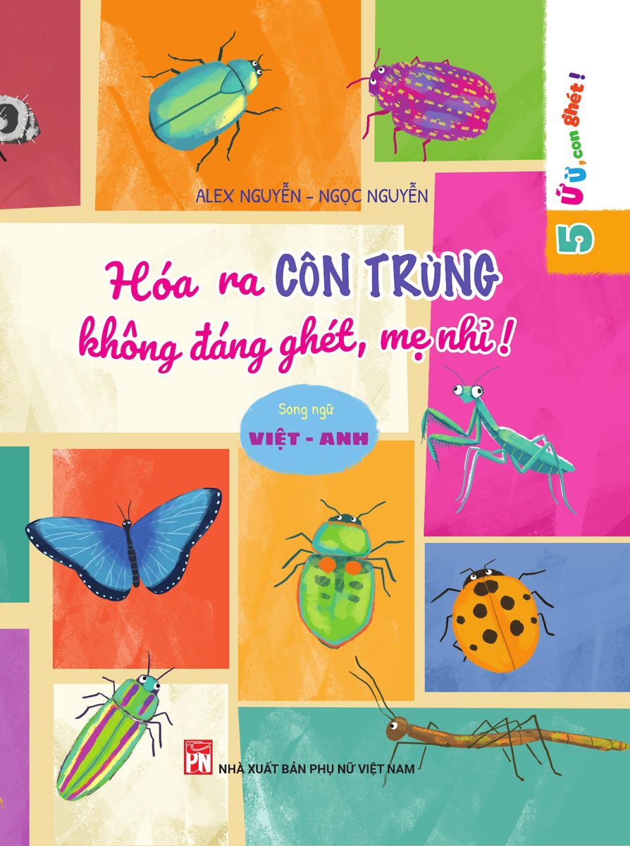 Ứ Ừ Con Ghét: Hóa Ra Côn Trùng Không Đáng Ghét, Mẹ Nhỉ! (Song Ngữ Việt - Anh)