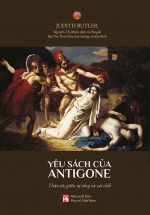 Yêu Sách Của Antigone - Thân Tộc Giữa Sự Sống Và Cái Chết
