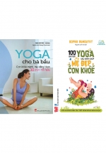Combo Bộ 2 Cuốn Sách Yoga Cho Mẹ Trước Và Sau Sinh: Yoga Cho Bà Bầu + 100 Bài Tập Yoga Sau Sinh Giúp Mẹ Đẹp Con Khỏe