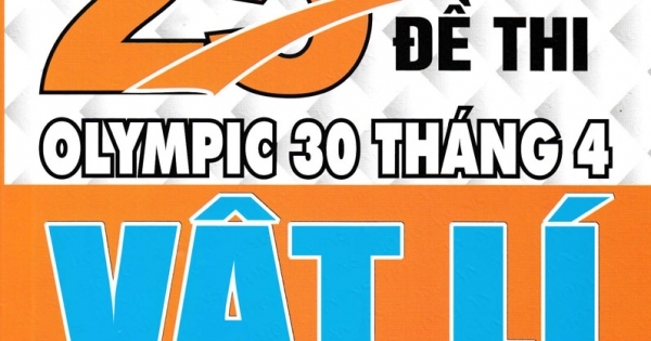 Tuyển Tập 25 Năm Đề Thi Olympic 30 Tháng 4 Vật Lí 10