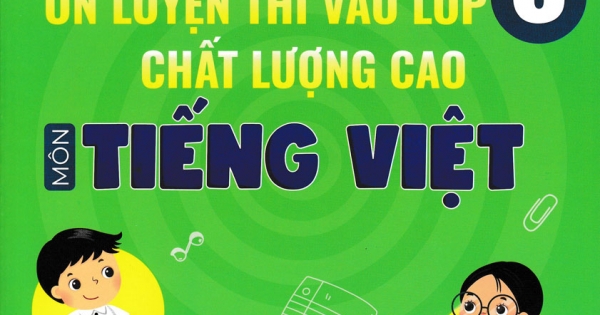 Ôn Luyện Thi Vào Lớp 6 Chất Lượng Cao Môn Tiếng Việt