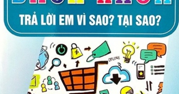 Tri Thức Bách Khoa - Trả Lời Em Vì Sao? Tại Sao?