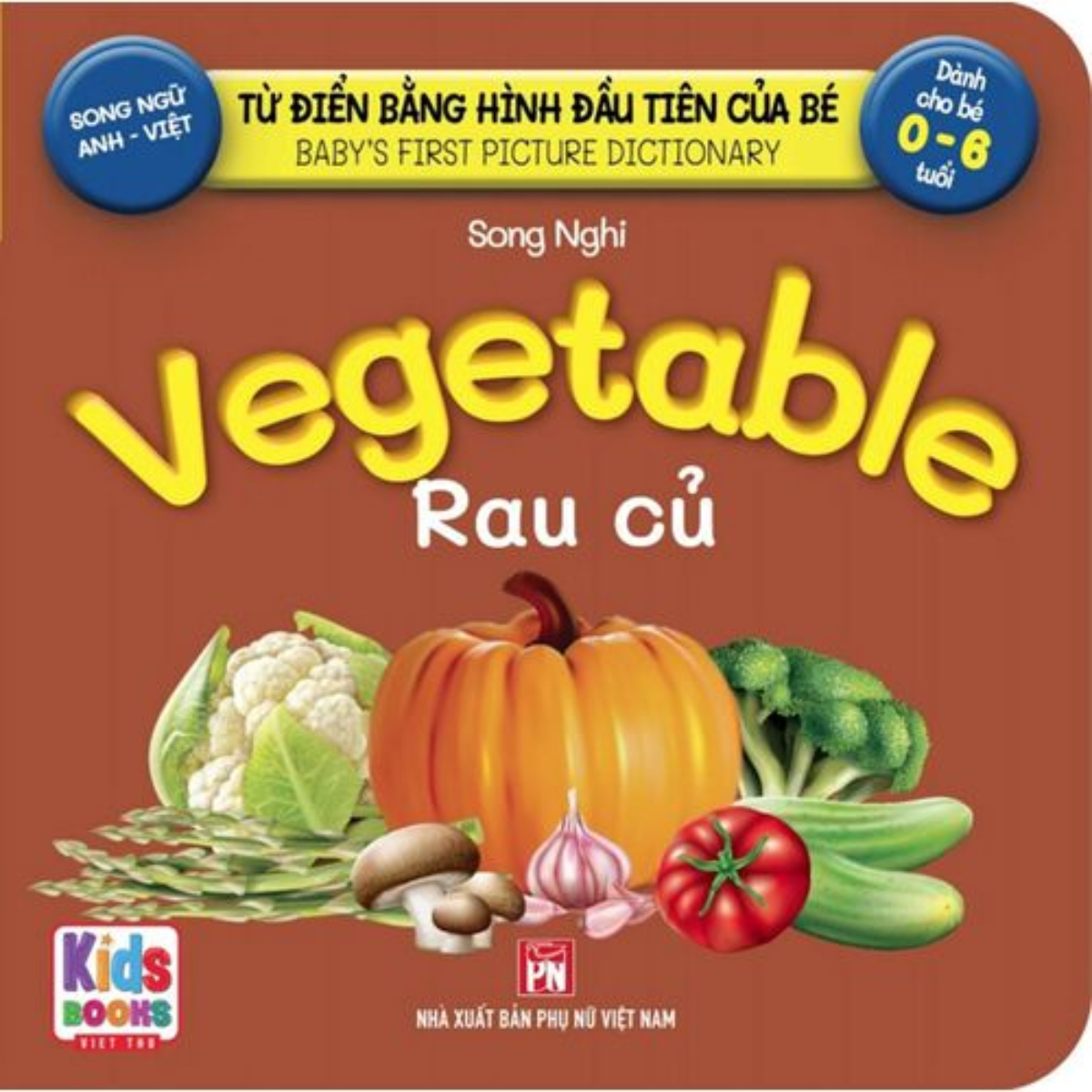 Từ Điển Bằng Hình Đầu Tiên Của Bé - Vegetables - Rau Củ (Song Ngữ Anh-Việt)