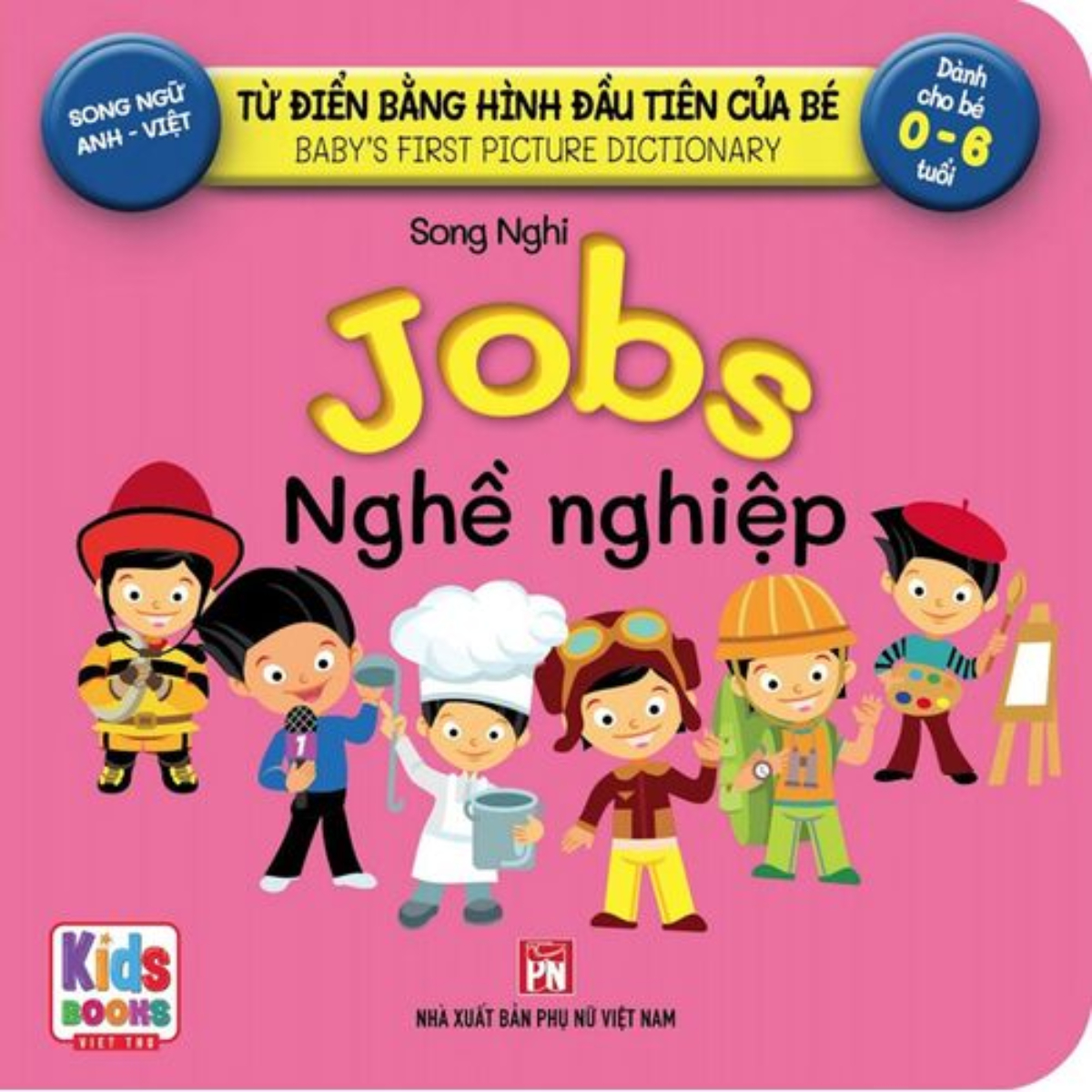 Từ Điển Bằng Hình Đầu Tiên Của Bé - Jobs - Nghề Nghiệp (Song Ngữ Anh-Việt)