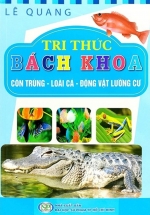 Tri Thức Bách Khoa - Côn Trùng, Loài Cá, Động Vật Lưỡng Cư