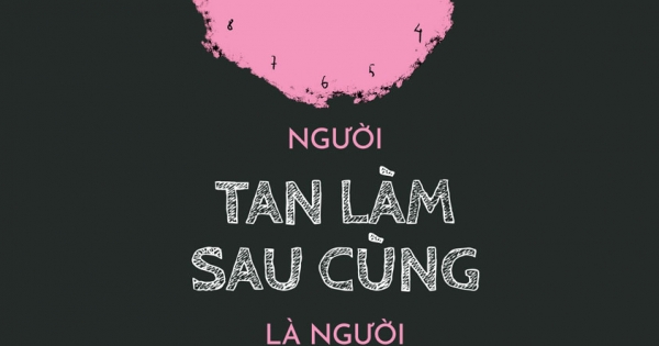 Người Tan Làm Sau Cùng Là Người Nghỉ Việc Đầu Tiên (Tặng Kèm Bookmark)