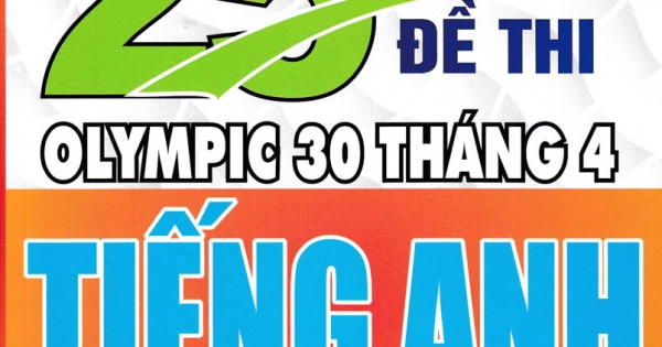 Tuyển Tập 25 Năm Đề Thi Olympic 30 Tháng 4 Tiếng Anh 11