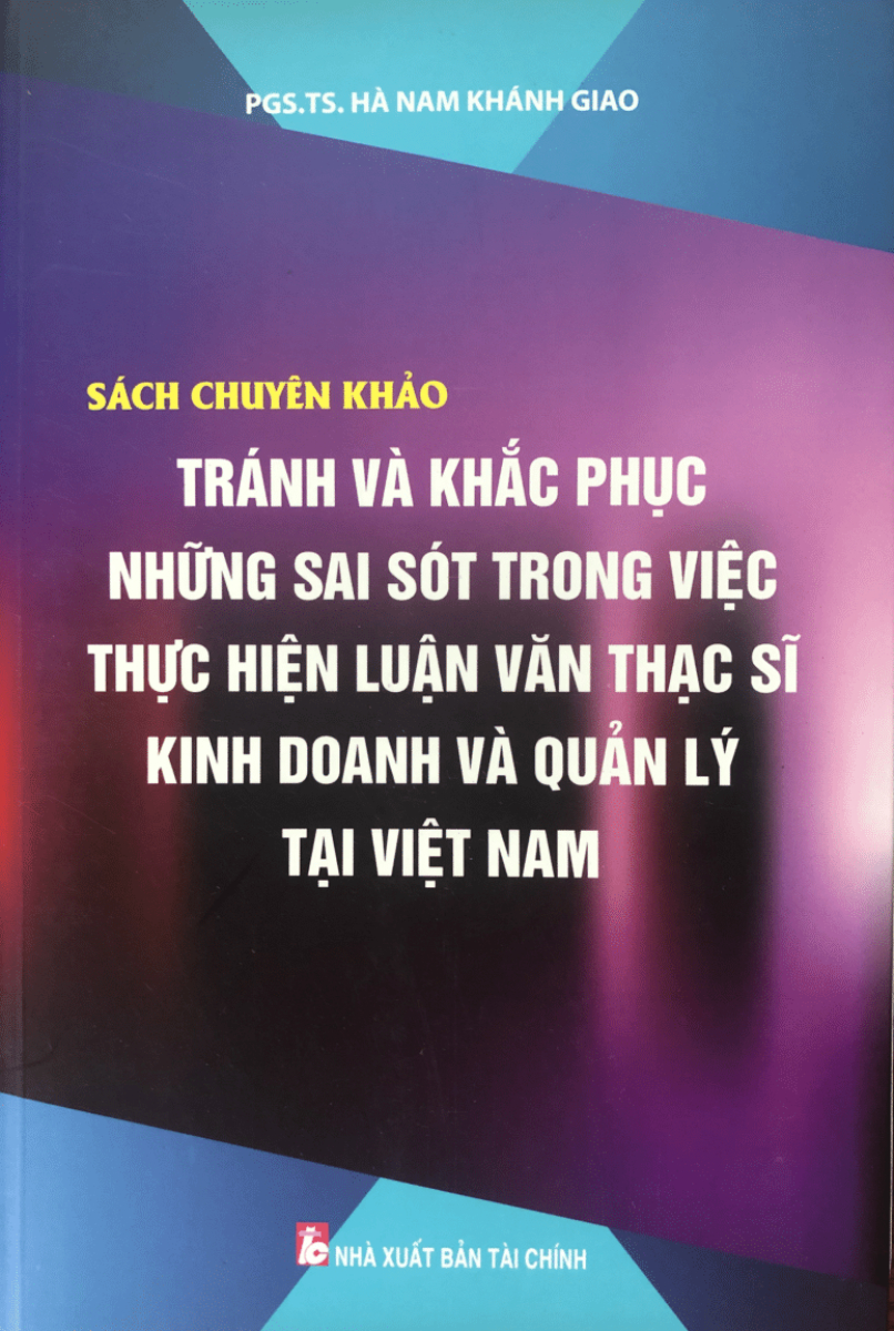 Sách Chuyên Khảo Tránh Và Khắc Phục Những Sai Sót Trong Công Việc Thực Hiện Luận Văn Thạc Sĩ Kinh Doanh Và Quản Lý Tại Việt Nam