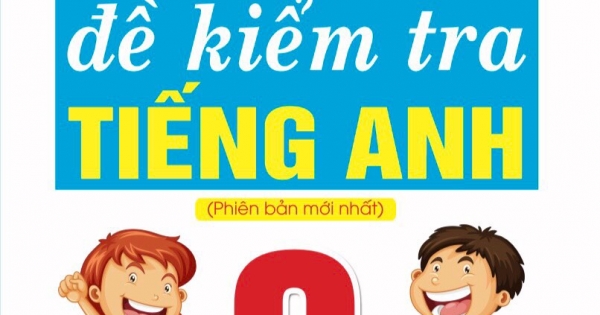 100 Đề Kiểm Tra Tiếng Anh 8