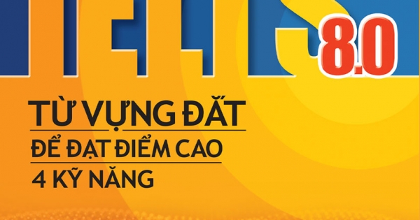 Từ Vựng IELTS 8.0 - Từ Vựng Đắt Để Đạt Điểm Cao 4 Kỹ Năng