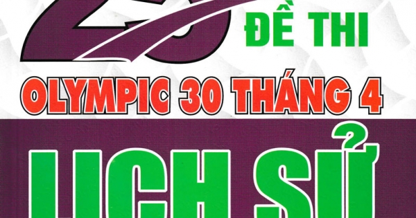 Tuyển Tập 25 Năm Đề Thi Olympic 30 Tháng 4 Lịch Sử 11