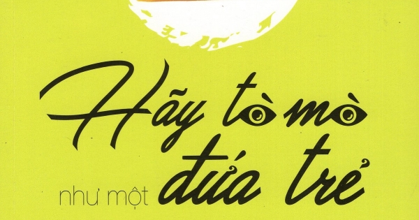 Hãy Tò Mò Như Một Đứa Trẻ