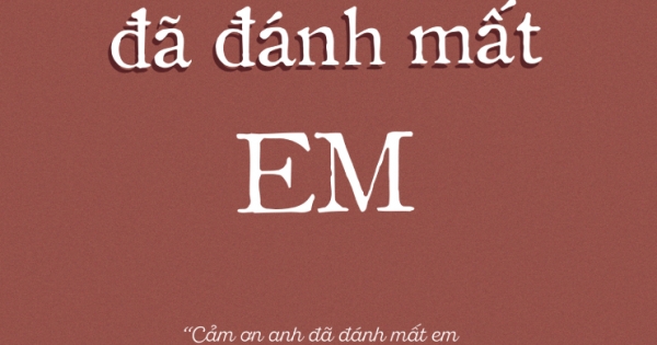 Cảm Ơn Anh Đã Đánh Mất Em