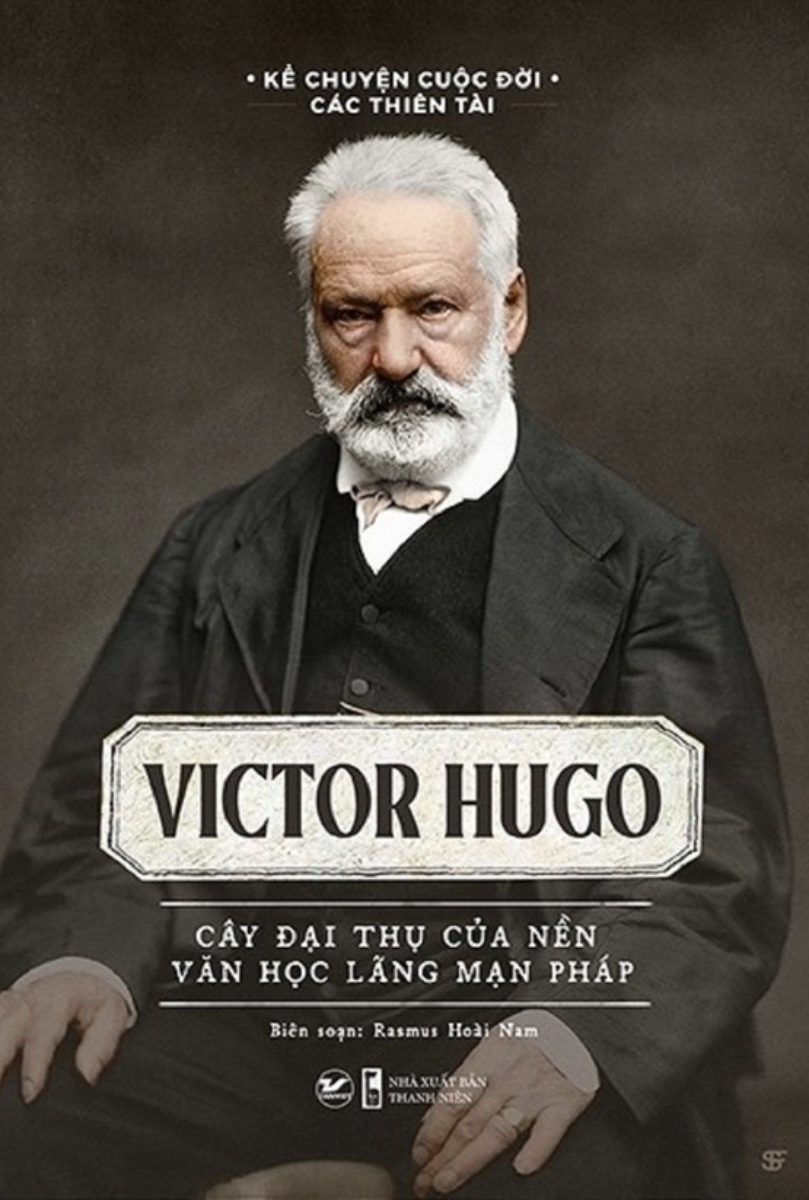 Kể Chuyện Cuộc Đời Các Thiên Tài: Victor Hugo - Cây Đại Thụ Của Nên Văn Học Lãng Mạn Pháp